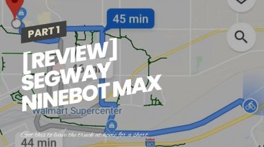 [Review] Segway Ninebot MAX Electric Kick Scooter, Max Speed 18.6 MPH, Long-range Battery, Fold...